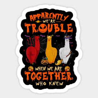 Apparently We're Trouble When We Are Together tshirt  Llama Halloween T-Shirt Sticker